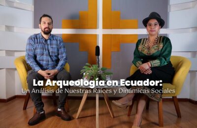 La Arqueología en Ecuador: Un Análisis de Nuestras Raíces y Dinámicas Sociales