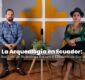 La Arqueología en Ecuador: Un Análisis de Nuestras Raíces y Dinámicas Sociales