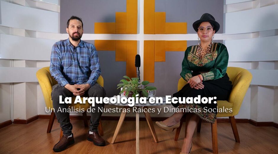 La Arqueología en Ecuador: Un Análisis de Nuestras Raíces y Dinámicas Sociales