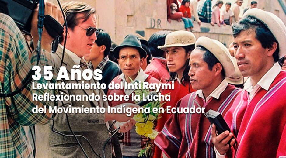 35 Años del Levantamiento del Inti Raymi: Reflexionando sobre la Lucha del Movimiento Indígena en Ecuador