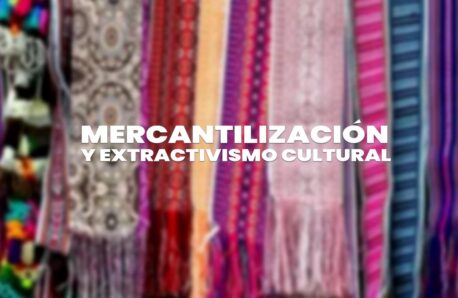 Mercantilización y Extractivismo Cultural: