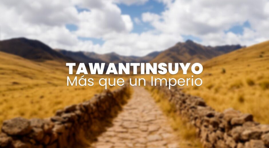 Tawantinsuyo más que un Imperio