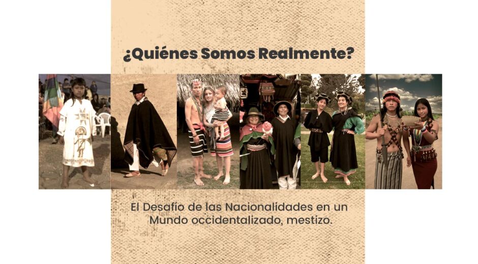 ¿Quiénes Somos Realmente? El Desafío de los Pueblos y Nacionalidades en un Mundo occidentalizado, mestizo.
