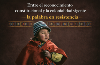 Entre el reconocimiento constitucional y la colonialidad vigente: la palabra en resistencia.