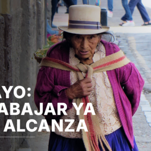 MAYO: TRABAJAR YA NO ALCANZA